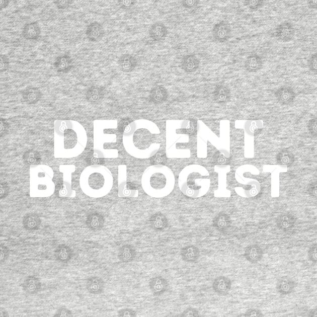 DECENT Biologist | Funny Biologist, Mediocre Occupation Joke by blueduckstuff